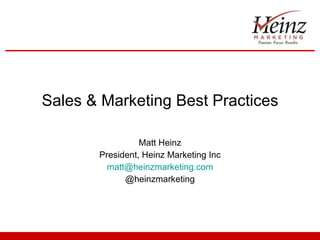 Sales & Marketing Best Practices Matt Heinz President, Heinz Marketing Inc [email_address] @heinzmarketing 