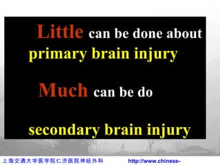 Little   can be done about primary brain injury Much   can be do   to minimize a   secondary brain injury 