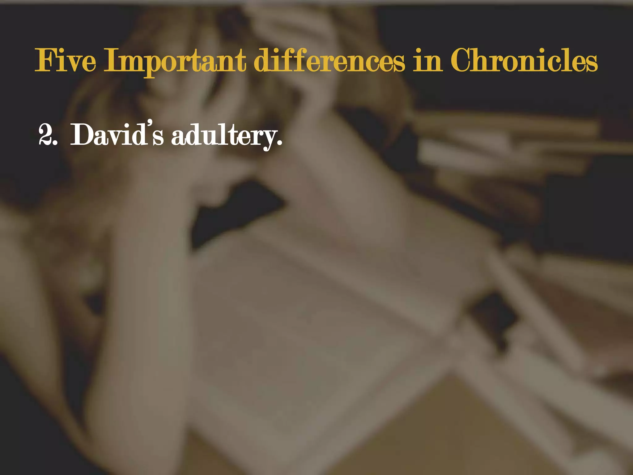 Five Important differences in ChroniclesDavid’s adultery.