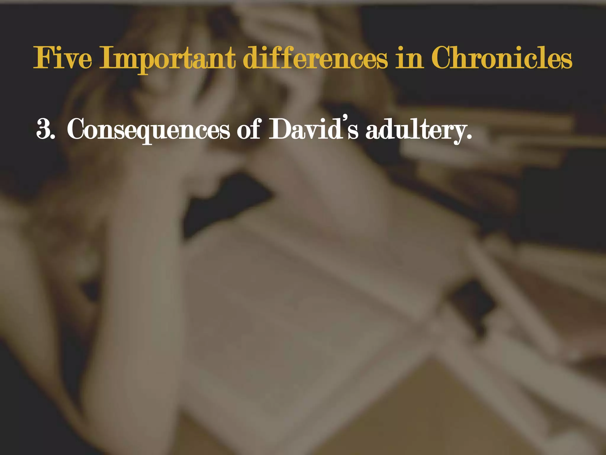 Five Important differences in ChroniclesConsequences of David’s adultery.