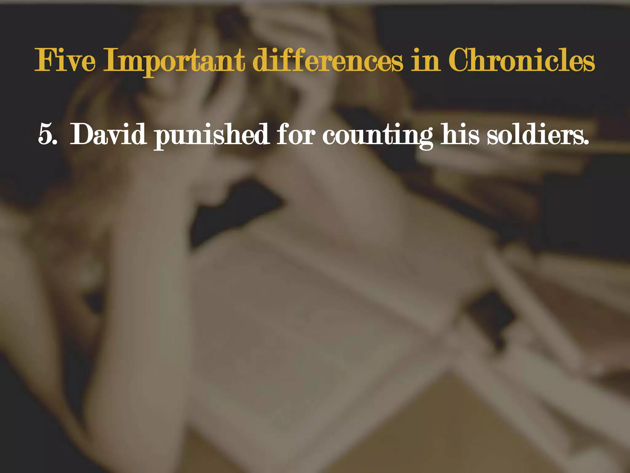 Five Important differences in ChroniclesDavid punished for counting his soldiers.
