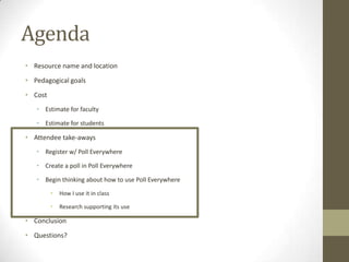 Resource name and locationPoll EverywhereWeb and text-messaging student response systemhttp://www.polleverywhere.com/