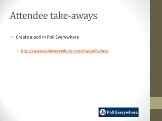 AgendaResource name and locationPedagogical goalsCostEstimate for faculty Estimate for studentsAttendee take-awaysRegister w/ Poll EverywhereCreate a poll in Poll EverywhereBegin thinking about how to use Poll EverywhereHow I use it in classResearch supporting its useConclusionQuestions?