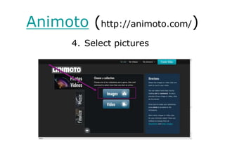 Animoto (http://animoto.com/)Select “Create a video”