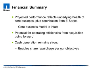 Financial Summary

 Projected performance reflects underlying health of
  core business, plus contribution from E-Series
  – Core business model is intact
 Potential for operating efficiencies from acquisition
  going forward
 Cash generation remains strong
  – Enables share repurchase per our objectives
 