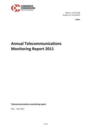 ISSN no. 1179-724X
                                           Project no. 13.3/10147

                                                           Public




Annual Telecommunications
Monitoring Report 2011




Telecommunications monitoring report

Date: April 2012




                                 1314638
 