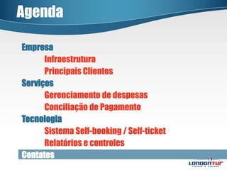 AgendaEmpresaInfraestrutura	Principais ClientesServiçosGerenciamento de despesas	Conciliação de PagamentoTecnologiaSistema Self-booking / Self-ticket	Relatórios e controlesContatos 