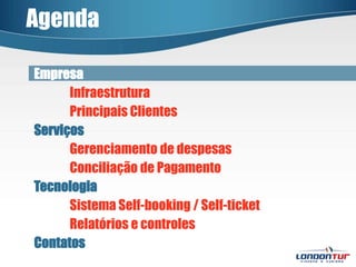 AgendaEmpresaInfraestrutura	Principais ClientesServiçosGerenciamento de despesas	Conciliação de PagamentoTecnologiaSistema Self-booking / Self-ticket	Relatórios e controlesContatos 