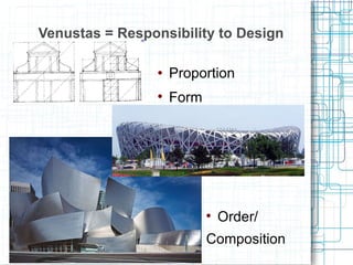 Venustas = Responsibility to Design Proportion Form Order/ Composition 