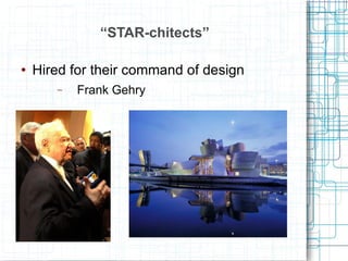“ STAR-chitects” Hired for their command of design Frank Gehry 