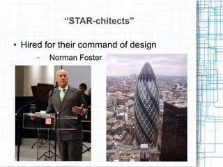 “ STAR-chitects” Hired for their command of design Norman Foster 