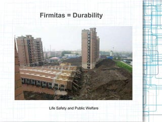 Firmitas = Durability   Life Safety and Public Welfare 