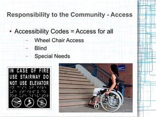 Responsibility to the Community - Access Accessibility Codes = Access for all Wheel Chair Access Blind Special Needs 