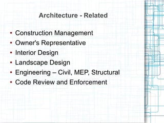 Architecture - Related Construction Management Owner's Representative Interior Design Landscape Design Engineering – Civil, MEP, Structural Code Review and Enforcement 