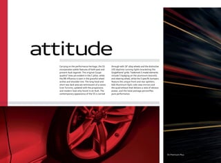 Carrying on the performance heritage, the S5
incorporates subtle features of both past and
present Audi legends. The original Coupe
quattro®
lines are evident in the C pillar, while
the R8 inﬂuence is seen in the graceful wheel
arches and shoulder line. The long hood and
short rear deck area are reminiscent of a classic
Gran Turismo, updated with the progressive
and modern look only found in an Audi. The
contemporary appearance of the S5 is carried
through with 19" alloy wheels and the distinctive
LED daytime running lights bracketing the
Singleframe®
grille. Trademark S model elements
include S badging on the aluminum doorsills
and steering wheel, while the S speciﬁc bumpers
feature the unique front and rear splitters.
Add Aluminum Optic side view mirrors and
the quad exhaust that delivers a note of obvious
power, and the total package personiﬁes
pure performance.
attitude
S5 Premium Plus
 