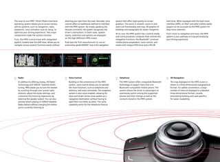 The easy-to-use MMI®
(Multi Media Interface)
operating system allows you to access various
vehicle systems, such as navigation, radio,
telephone, voice activation and car setup, to
optimize your driving experience. Two major
components make the system intuitive.
First, the MMI control knob with integrated
joystick, located near the shift lever, allows you to
navigate various system functions easily without
diverting your eyes from the road. Secondly, voice
control oﬀers an additional method to interface
with the MMI system. By simply speaking the
desired command, the system recognizes the
driver’s instructions. In both cases, system
inputs, selections and options are displayed
on the high-deﬁnition MMI screen.
Audi was the ﬁrst manufacturer to use an
automotive-grade NVIDIA®
chip in the navigation
system that oﬀers high-quality on-screen
graphics. The result is smooth, zoom-in and
zoom-out functionality and crisp, 3D graphics of
buildings and topography for easier navigation.
At its core, the MMI system has a central media
and communications computer that controls the
navigation functions, the Bluetooth®
universal
mobile phone preparation, voice control, and
media with integral DVD drive and a 40-GB
hard drive. When equipped with the Audi music
interface (AMI), an iPod®
and other mobile media
players can be accessed via the MMI system for
easy music selection.
From music to navigation and more, the MMI
system is your pathway to truly personalizing
your driving experience.
Radio
In addition to oﬀering analog, HD Radio™
Technology and SIRIUS®
Satellite Radio
tuning, MMI allows you to tune the receiver
by scrolling through your preset radio
stations; adjust the audio settings, and
customize the listening experience by
tailoring the speaker output. You can also
preview what’s playing on SIRIUS Satellite
Radio stations without changing the station
you’re currently listening to.
Voice Control
Building on the convenience of the MMI
system, voice control allows you to operate
the main functions, such as telephone and
directory, with voice commands.The navigation
system is also voice-enabled, allowing for
town and street names to be spoken as a
navigation destination without having to
spell them out letter by letter. The same
capability exists for the telephone feature.
Telephone
The MMI system oﬀers integrated Bluetooth
technology to support more than one
Bluetooth-compatible mobile phone. The
system allows the driver or passengers to
seamlessly switch among the supported
phones and their listings as well as the
contacts stored in the MMI system.
3D Navigation
The map displayed on the MMI screen is
shown in a three-dimensional topographical
format. For added convenience, a large
number of cities are displayed in a detailed,
three-dimensional format, visually
articulating building and road speciﬁcs
for easier readability.
 