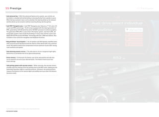 S5 Packages
4 5
4
5
S5 Prestige
1.
Audi advanced key | With this advanced keyless entry system, your vehicle can
be locked or unlocked and started without removing the key from a pocket or purse.
When the key is present, doors can be unlocked, the steering wheel can be released
and the vehicle can be turned on without inserting the key into the ignition.
2.
Audi MMI®
Navigation plus | Audi MMI®
Navigation plus features a 7" full-color LCD
screen and MMI control logic. The S5 comes equipped with the latest generation of
MMI, powered by a 40-GB hard drive and an NVIDIA®
processor to enhance graphics.
This generation MMI oﬀers a color driver information system, real-time traﬃc, 3D
topography graphics that include the buildings in many cities and the crystal clear
digital AM and FM sound of HD Radio™
Technology with over 1,000 new stations. Also
included is voice control for navigation and telephone functions.
3.
Bang & Olufsen®
Sound System | The 14 speakers and 505 digitally ampliﬁed watts
with surround sound reproduction ﬁll the interior of the vehicle with crisp, premium
sound. Microphone-based noise compensation ensures optimum sound under varying
road conditions and speeds.
+
Auto-dimming exterior mirrors | The side exterior mirrors recognize bright lights
behind the car and darken the mirror glass automatically.
+
Driver memory | At the touch of a button, your driver seat position and side view
mirror positions are set to your desired levels. This feature stores up to two
driver settings.
+ Audi parking system with rearview camera | When reversing, the rearview camera
provides real-time viewing of the rear parking area on the MMI screen, helping you see
potentially hazardous objects in parking scenarios. Ultrasonic rear parking sensors
measure the distance to the nearest object and audibly warns you when the distance
becomes unsafe.
Features listed are standard on the Prestige model unless otherwise noted.
+ FEATURE NOT SHOWN
 