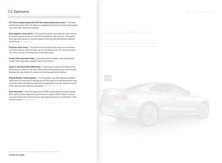 A5 S5 Accessories
dressed for performance
Your Audi is just that – yours. With a number of available
enhancements, including wheels and a special aerodynamic
spoiler, your Audi can become your own signature model.
5
6
7
8
S5 Options
1.
19" ﬁve-tri-spoke wheels with 255/35 summer performance tires* | The high-
performance look of the 19" wheels is complemented by the summer performance
tires that oﬀer enhanced handling.
2.
Audi adaptive cruise control | This system enhances conventional cruise control
by monitoring the distance to the vehicle ahead via radar sensors. The system
automatically reduces or resumes speed to maintain the safe distance selected
by the driver. [Prestige only]
3.
Stainless Steel inlays | The distinctive Stainless Steel inlays are composed
of woven stainless steel threads and are furnished across the dash and doors.
The center console is ﬁnished with a Piano Black inlay.
4.
Carbon Fiber decorative inlays | Exclusive to Audi S models, the sophisticated
Carbon Fiber inlay adds a powerful feel to the interior.
+
quattro®
with Sport Rear Diﬀerential | Continuing a legacy of all-wheel drive
performance, quattro®
with Sport Rear Diﬀerential dynamically varies torque
between the rear wheels for enhanced cornering agility and traction.
+
Bang & Olufsen®
Sound System | The 14 speakers and 505 digitally ampliﬁed
watts with surround sound reproduction ﬁll the interior of the vehicle with crisp,
premium sound. Microphone-based noise compensation ensures optimum sound
under varying road conditions and speeds. [Premium Plus only]
+
Audi side assist | Active at speeds over 19 MPH, Audi side assist helps monitor
blind spots and fast-approaching vehicles at a range of 150 ft. When a vehicle
is present within the monitored area, the system warns you via LED lights in the
exterior mirrors. [Prestige only]
* See page 49 for important safety information regarding summer performance tires.
+ FEATURE NOT SHOWN
 