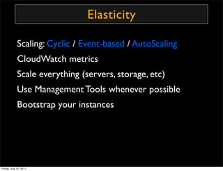 Elasticity

             Scaling: Cyclic / Event-based / AutoScaling
             CloudWatch metrics
             Scale ev...