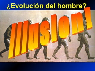 ¿Evolución del hombre?
 