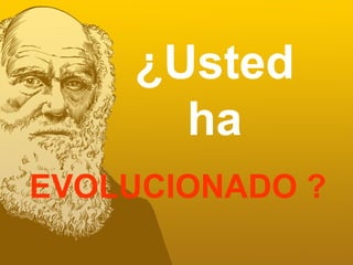 Are You Evolutionized?
Animated
¿Usted
ha
EVOLUCIONADO ?
 