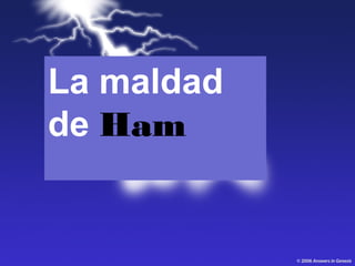 La maldad
de Ham
 