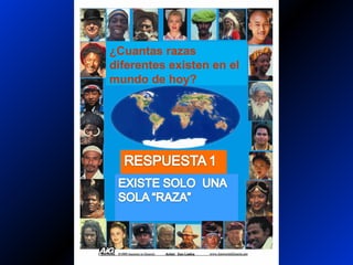 ¿Cuantas razas
diferentes existen en el
mundo de hoy?
 