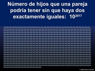 Número de hijos que una pareja
podría tener sin que haya dos
exactamente iguales: 102017
 