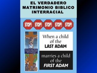 EL VERDADERO
MATRIMONIO BIBLICO
INTERRACIAL
 
