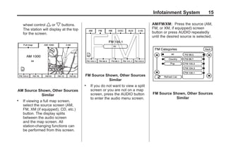 Black plate (15,1)Acadia, Acadia Denali, Enclave, Traverse, Lucerne Navigation System - 2011
Infotainment System 15
wheel control w or x buttons.
The station will display at the top
for the screen.
AM Source Shown, Other Sources
Similar
. If viewing a full map screen,
select the source screen (AM,
FM, XM (if equipped), CD, etc.)
button. The display splits
between the audio screen
and the map screen. All
station-changing functions can
be performed from this screen.
FM Source Shown, Other Sources
Similar
. If you do not want to view a split
screen or you are not on a map
screen, press the AUDIO button
to enter the audio menu screen.
AM/FM/XM: Press the source (AM,
FM, or XM, if equipped) screen
button or press AUDIO repeatedly
until the desired source is selected.
FM Source Shown, Other Sources
Similar
 