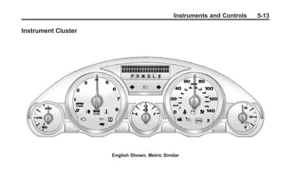 Black plate (13,1)Buick Enclave Owner Manual - 2011
Instruments and Controls 5-13
Instrument Cluster
English Shown, Metric Similar
 