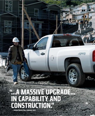 “...A MASSIVE UPGRADE...
 IN CAPABILITY AND
 CONSTRUCTION.”
 — PICKUPTRUCKS.COM, FEBRUARY 2010
 