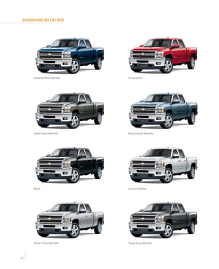 SILVERADO HD COLORS




      Imperial Blue Metallic   Victory Red




      Steel Green Metallic     Blue Granite Metallic




      Black                    Summit White




      Sheer Silver Metallic    Taupe Gray Metallic




32
 