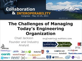 The Challenges of Managing
   Today’s Engineering
       Organization
   Chad Jackson
Founder and Industry
      Analyst
 