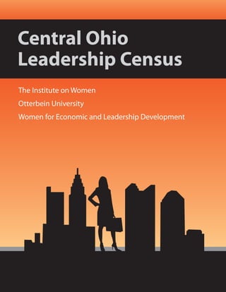 The Institute on Women
Otterbein University
Women for Economic and Leadership Development
Central Ohio
Leadership Census
 
