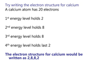 Lower energy = more stable electron orbitElectrons fill the lowest energy orbitals first.Each orbital has a maximum possible number of electrons.As you should recall:1st energy level (ground state) = 2 electrons2ndenergy level = 8 electrons3rd energy level = 8 electrons