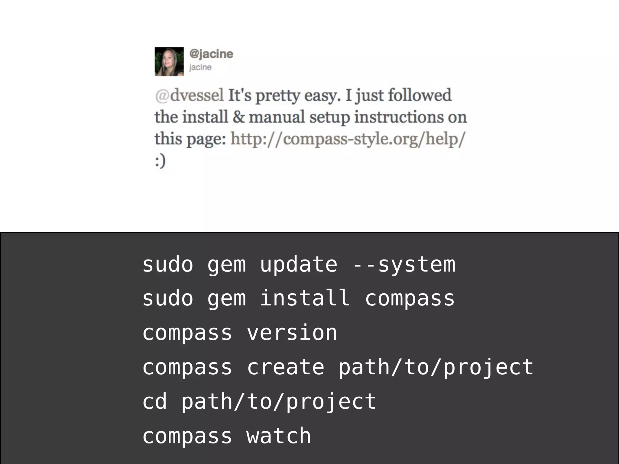 sudo gem update --system sudo gem install compass compass version compass create path/to/project cd path/to/project compass watch 