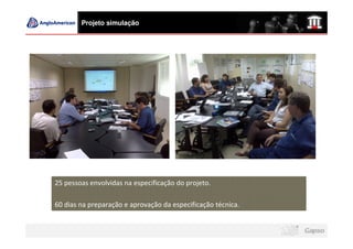 Projeto simulação




25 pessoas envolvidas na especificação do projeto.

60 dias na preparação e aprovação da especificação técnica.
 