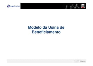 Modelo da Usina de
 Beneficiamento
 