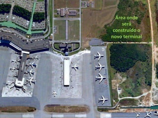 Área onde
     será
 construído o
novo terminal
 