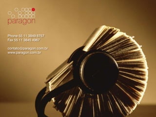Phone 55 11 3849 8757
Fax 55 11 3845 4967

contato@paragon.com.br
www.paragon.com.br
 