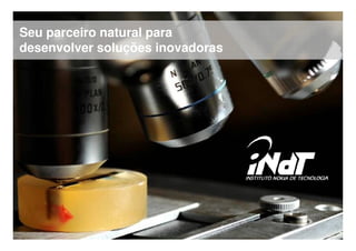 Seu parceiro natural para
desenvolver soluções inovadoras




Company Confidential   © 2010 INdT
 