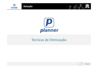 Solução




      Técnicas de Otimização
 
