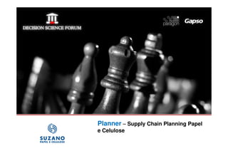 Planner – Supply Chain Planning Papel
logomarca da sua   e Celulose
  empresa aqui
 