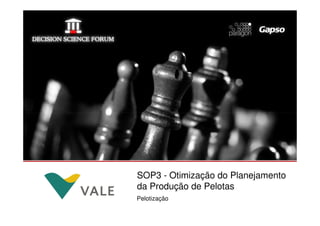 SOP3 - Otimização do Planejamento
logomarca da sua
  empresa aqui
                   da Produção de Pelotas
                   Pelotização
 