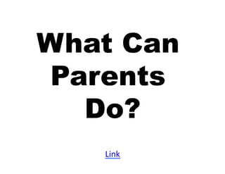 What Can
Parents
  Do?
   Link	
  
 