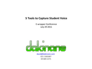 [email_address]   021 1005087 09 889 2375 5 Tools to Capture Student Voice E-wrapper Conference July 29 2011 