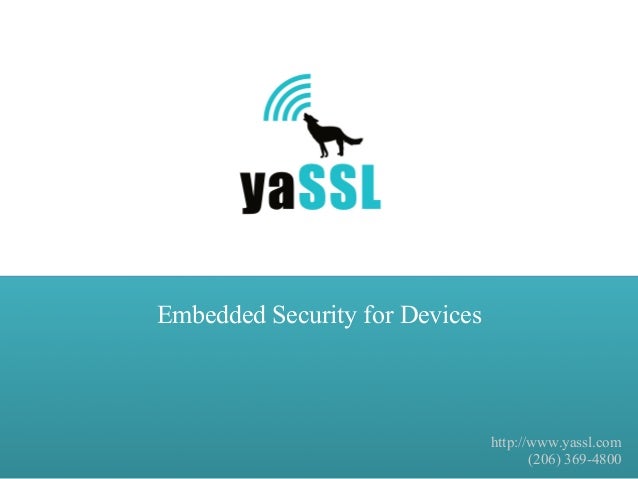 Embedded Security for Devices
http://www.yassl.com
(206) 369-4800
 
