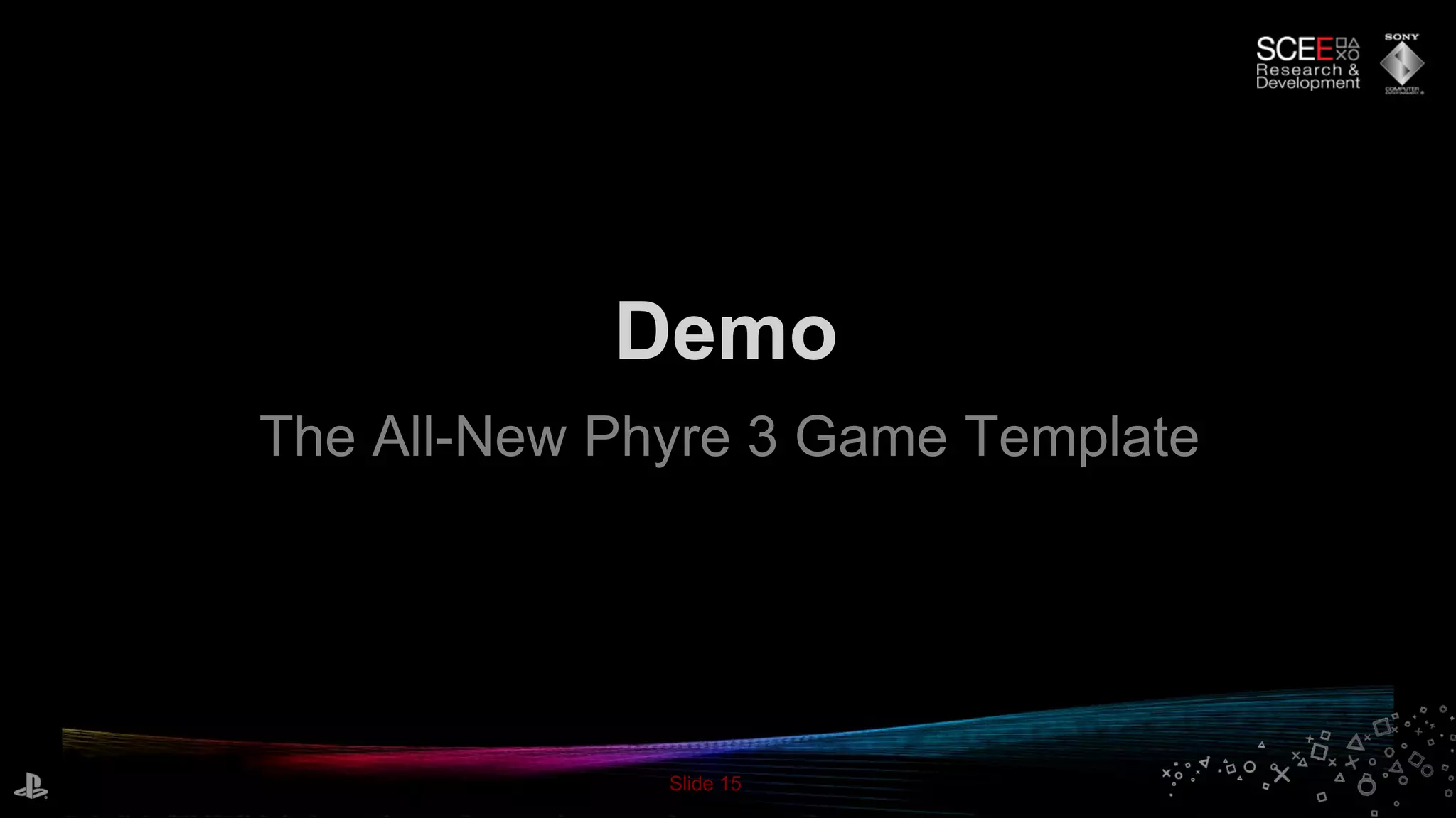 Slide 15
Demo
The All-New Phyre 3 Game Template
 