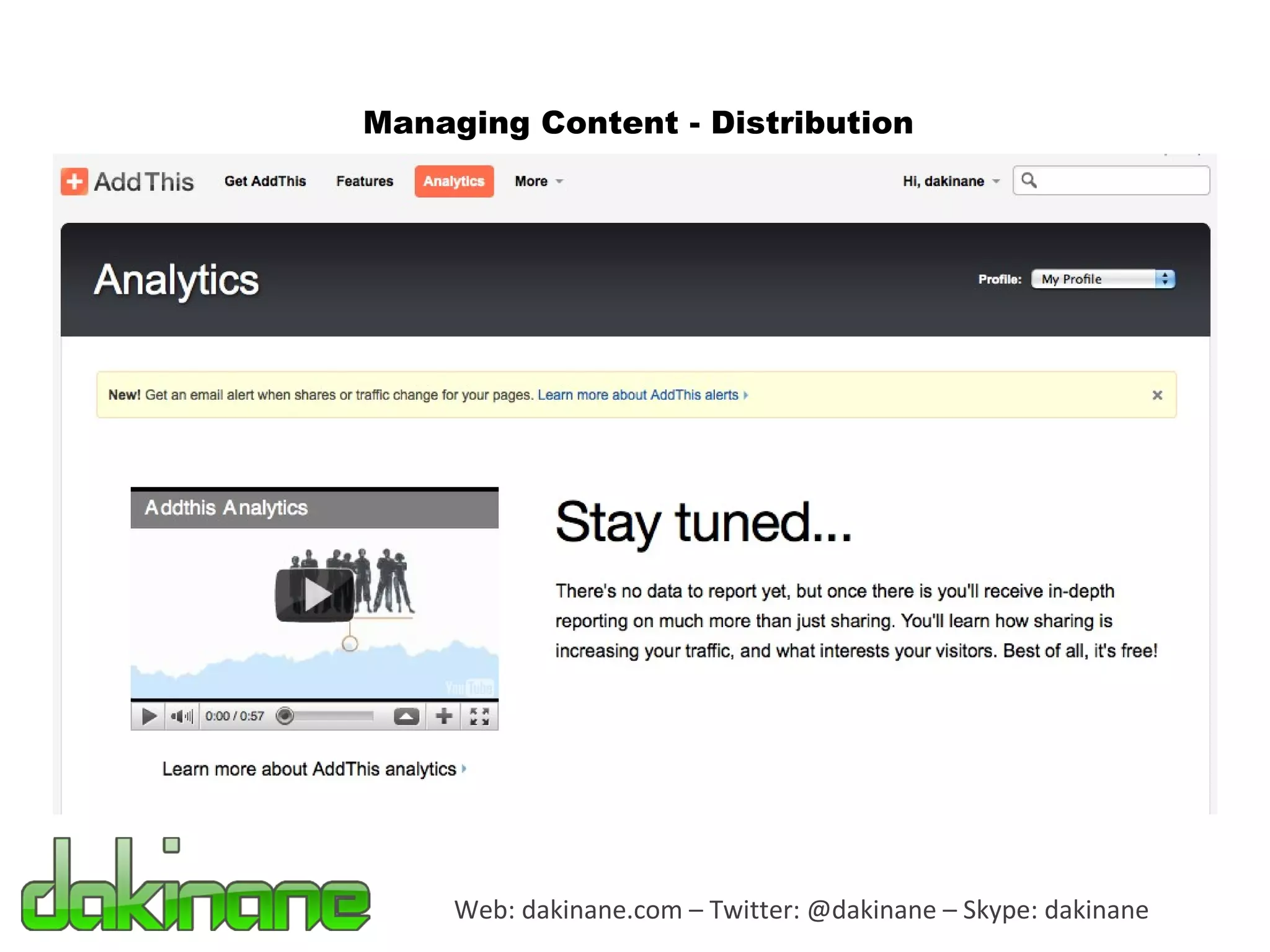 Web: dakinane.com – Twitter: @dakinane – Skype: dakinane Managing Content - Distribution <!-- AddThis Button BEGIN --> <div class="addthis_toolbox addthis_default_style "> <a class="addthis_button_preferred_1"></a> <a class="addthis_button_preferred_2"></a> <a class="addthis_button_preferred_3"></a> <a class="addthis_button_preferred_4"></a> <a class="addthis_button_compact"></a> <a class="addthis_counter addthis_bubble_style"></a> </div> <script type="text/javascript">var addthis_config = {"data_track_clickback":true};</script> <script type="text/javascript" src="http://s7.addthis.com/js/250/addthis_widget.js#pubid=ra-4d9f6b0e242913aa"></script> <!-- AddThis Button END --> 